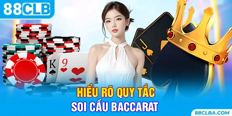 Hiểu rõ quy tắc soi cầu baccarat
